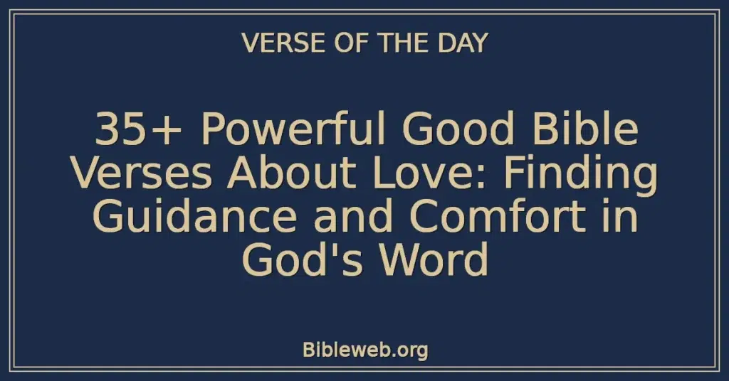 35+ Powerful Good Bible Verses About Love: Finding Guidance and Comfort in God's Word