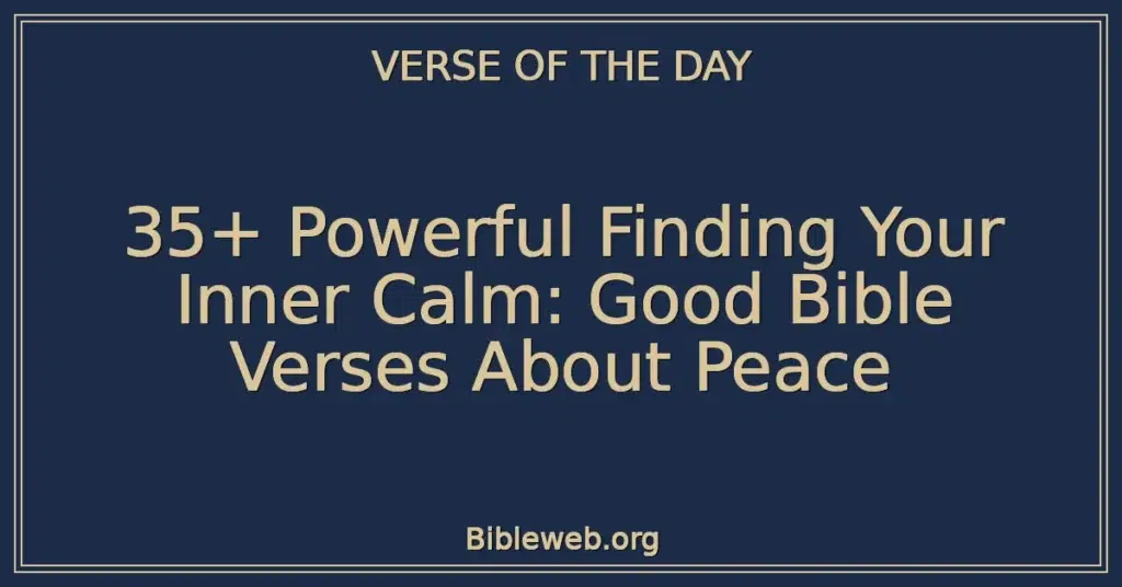 35+ Powerful Finding Your Inner Calm: Good Bible Verses About Peace