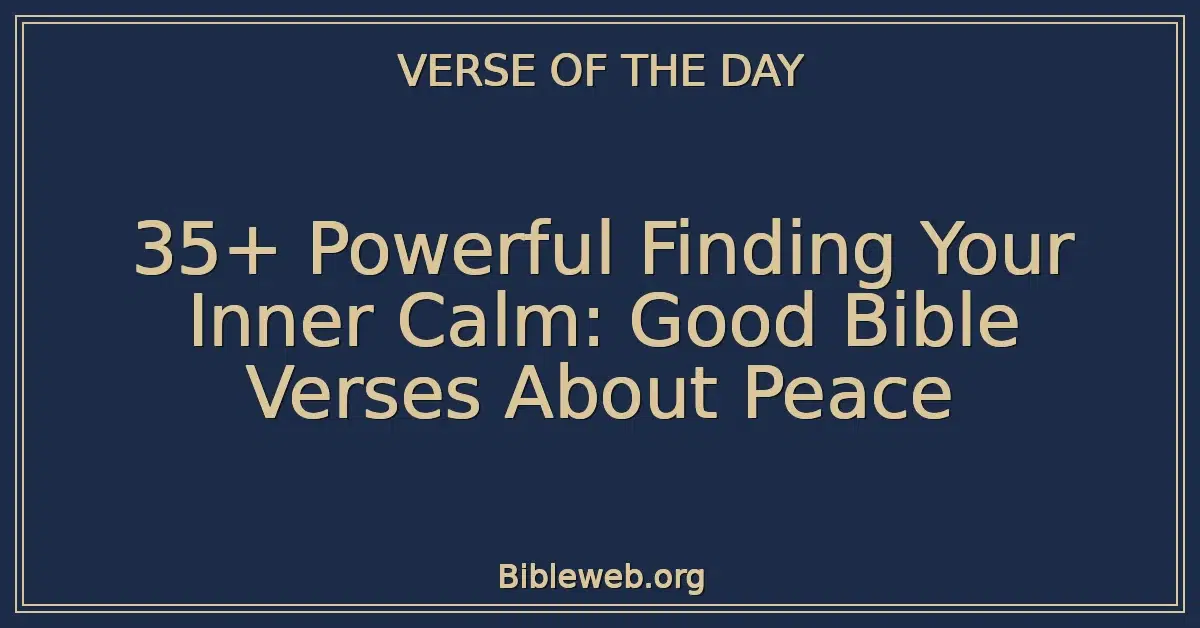 35+ Powerful Finding Your Inner Calm: Good Bible Verses About Peace