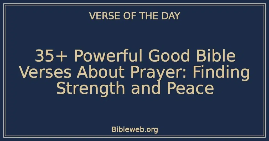 35+ Powerful Good Bible Verses About Prayer: Finding Strength and Peace