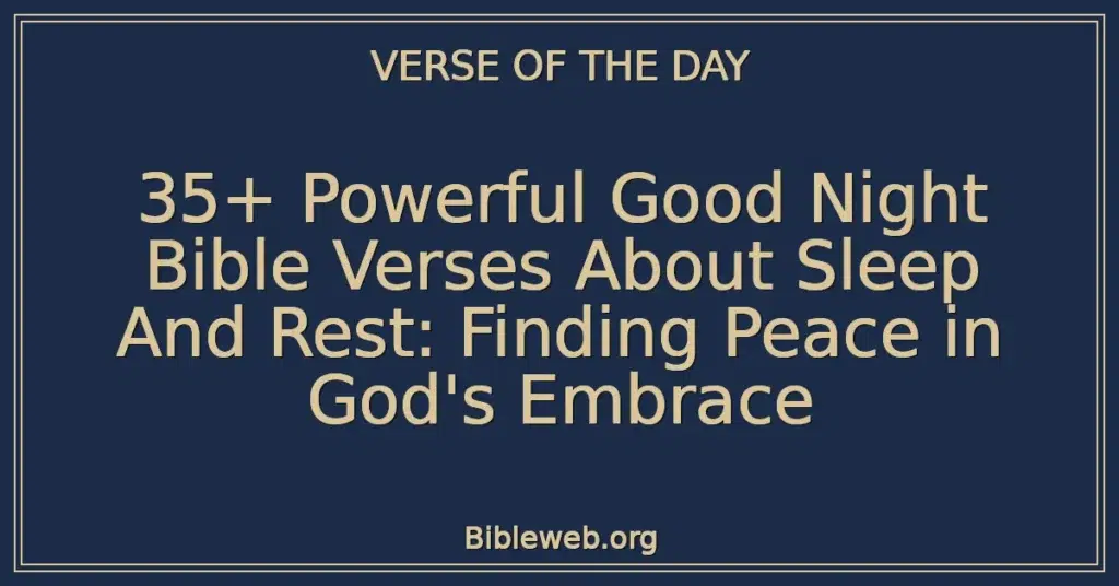 35+ Powerful Good Night Bible Verses About Sleep And Rest: Finding Peace in God's Embrace