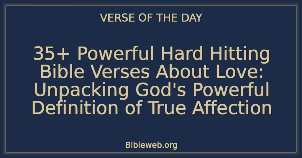 35+ Powerful Hard Hitting Bible Verses About Love: Unpacking God's Powerful Definition of True Affection