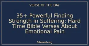 35+ Powerful Finding Strength in Suffering: Hard Time Bible Verses About Emotional Pain