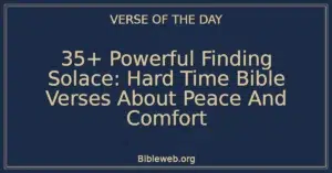35+ Powerful Finding Solace: Hard Time Bible Verses About Peace And Comfort