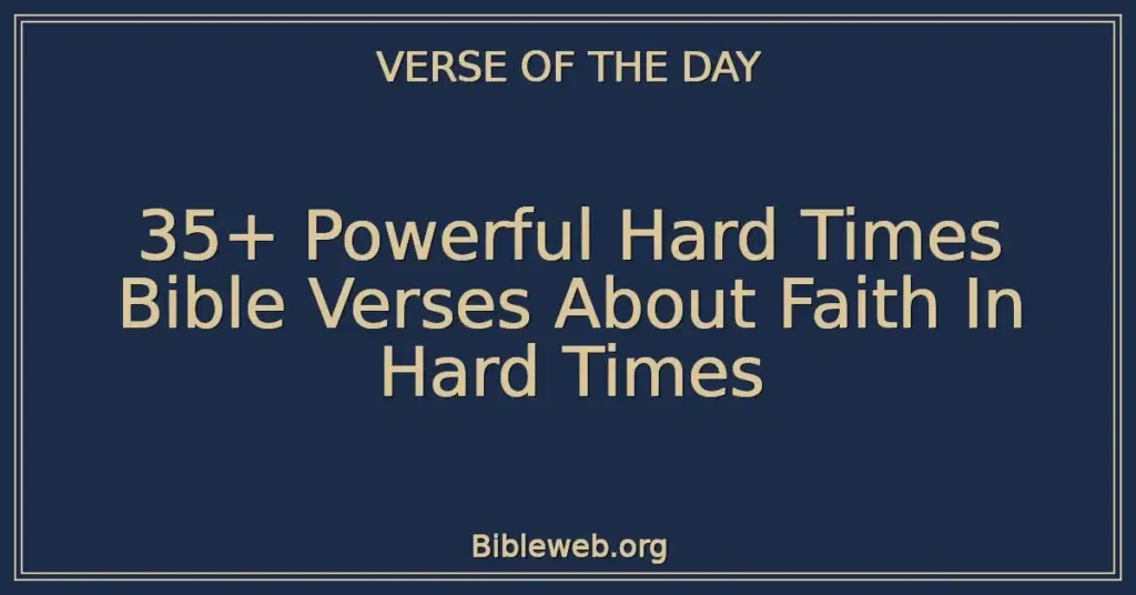 35+ Powerful Hard Times Bible Verses About Faith In Hard Times