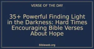 35+ Powerful Finding Light in the Darkness: Hard Times Encouraging Bible Verses About Hope