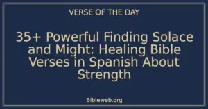 35+ Powerful Finding Solace and Might: Healing Bible Verses in Spanish About Strength