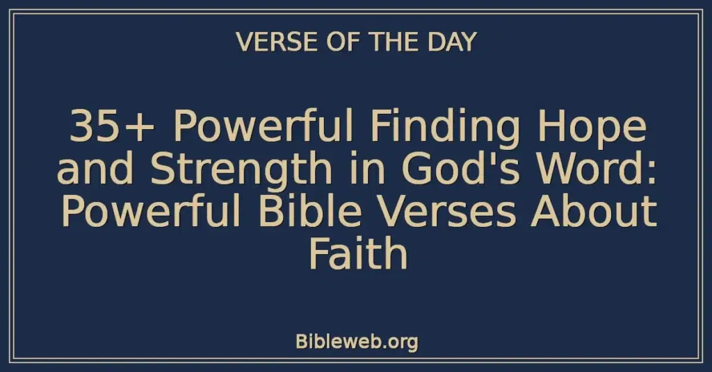 35+ Powerful Finding Hope and Strength in God's Word: Powerful Bible Verses About Faith