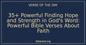 35+ Powerful Finding Hope and Strength in God's Word: Powerful Bible Verses About Faith