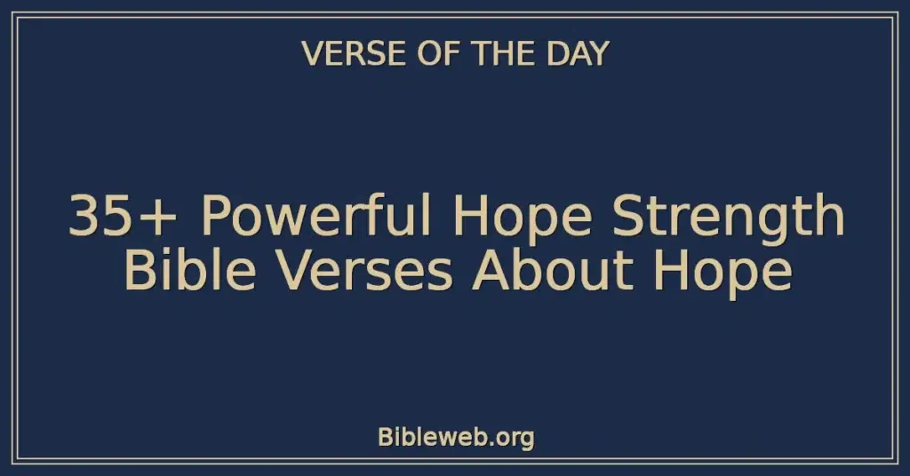 35+ Powerful Hope Strength Bible Verses About Hope