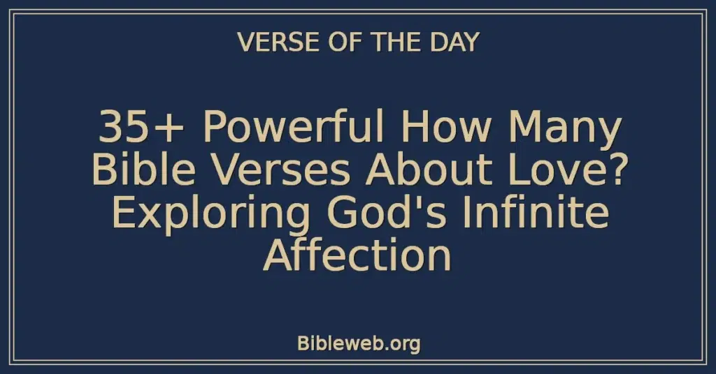 35+ Powerful How Many Bible Verses About Love? Exploring God's Infinite Affection