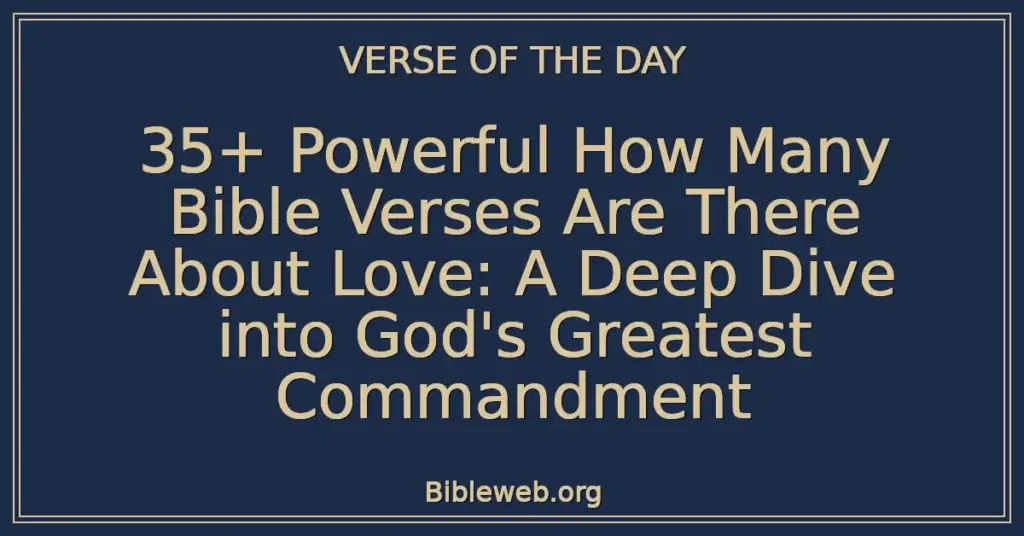 35+ Powerful How Many Bible Verses Are There About Love: A Deep Dive into God's Greatest Commandment