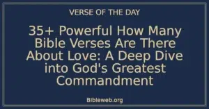 35+ Powerful How Many Bible Verses Are There About Love: A Deep Dive into God's Greatest Commandment