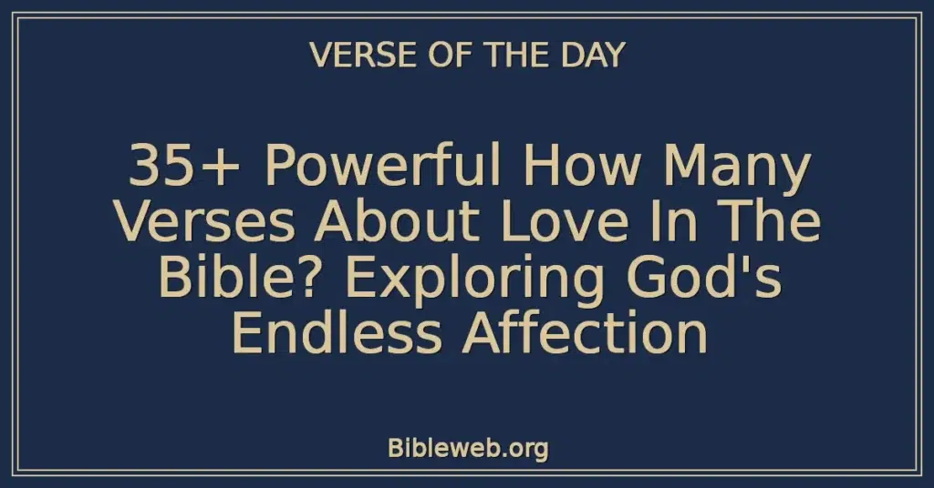 35+ Powerful How Many Verses About Love In The Bible? Exploring God's Endless Affection