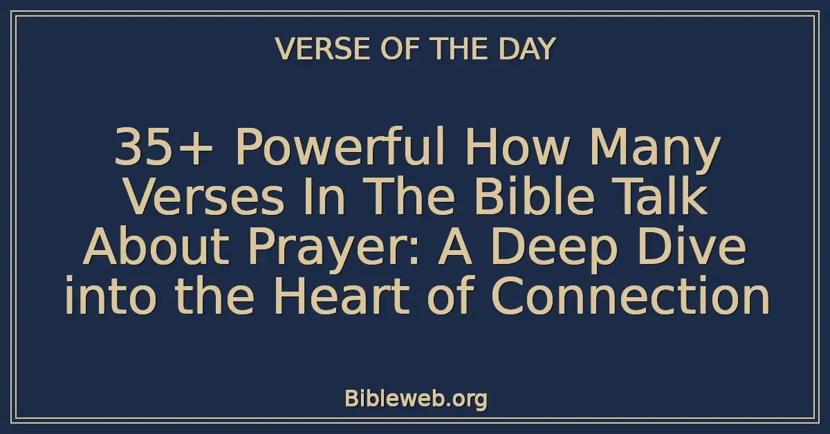 35+ Powerful How Many Verses In The Bible Talk About Prayer: A Deep Dive into the Heart of Connection