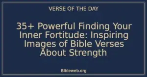 35+ Powerful Finding Your Inner Fortitude: Inspiring Images of Bible Verses About Strength