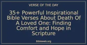 35+ Powerful Inspirational Bible Verses About Death Of A Loved One: Finding Comfort and Hope in Scripture