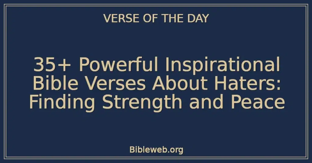 35+ Powerful Inspirational Bible Verses About Haters: Finding Strength and Peace