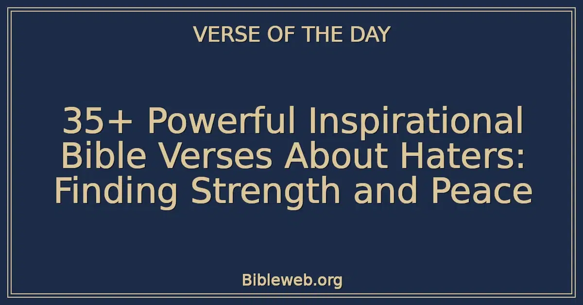 35+ Powerful Inspirational Bible Verses About Haters: Finding Strength and Peace