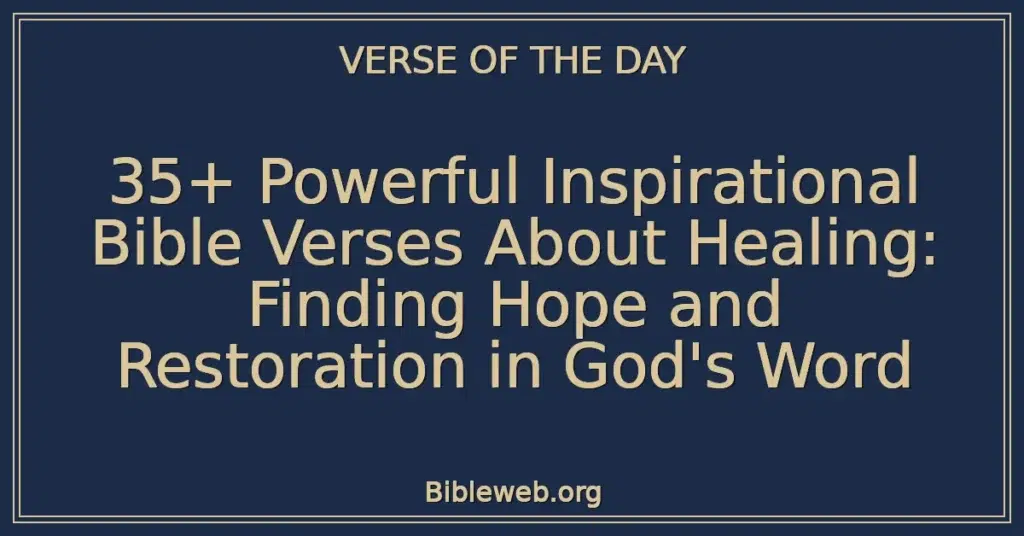 35+ Powerful Inspirational Bible Verses About Healing: Finding Hope and Restoration in God's Word