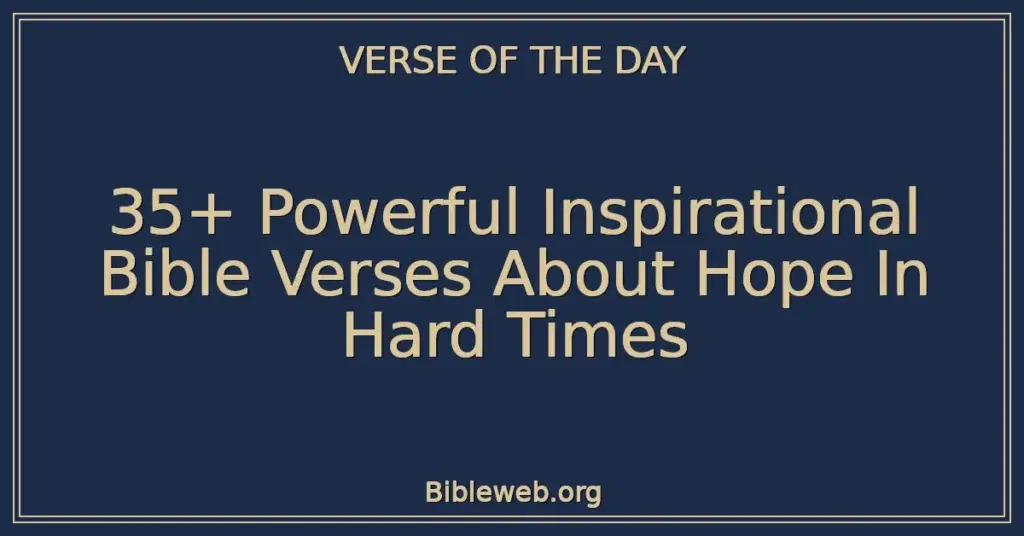35+ Powerful Inspirational Bible Verses About Hope In Hard Times