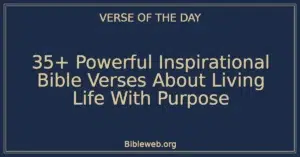 35+ Powerful Inspirational Bible Verses About Living Life With Purpose