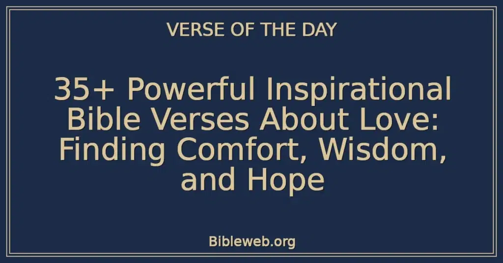 35+ Powerful Inspirational Bible Verses About Love: Finding Comfort, Wisdom, and Hope