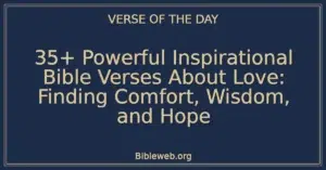35+ Powerful Inspirational Bible Verses About Love: Finding Comfort, Wisdom, and Hope