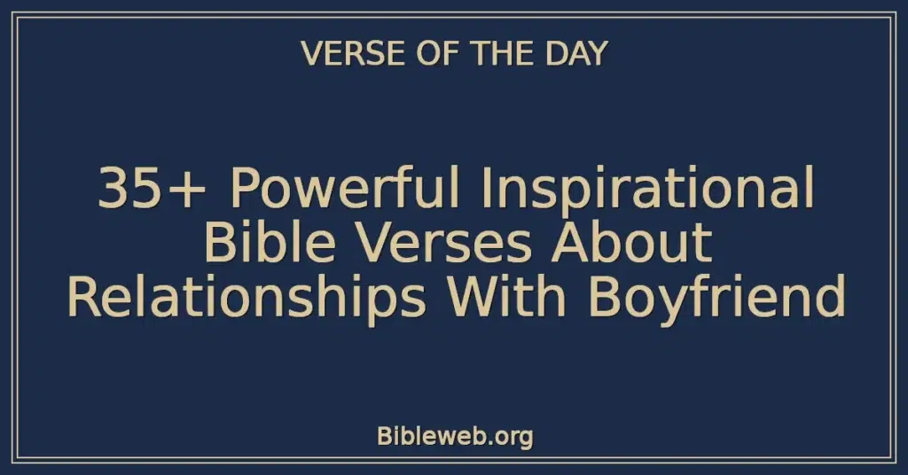 35+ Powerful Inspirational Bible Verses About Relationships With Boyfriend