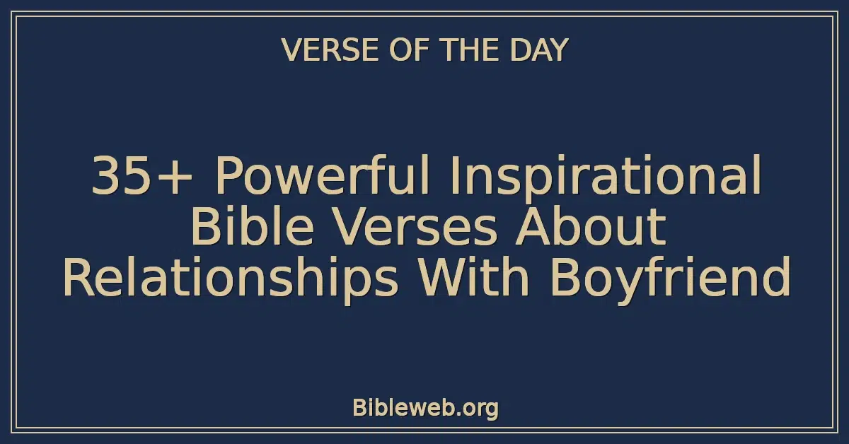 35+ Powerful Inspirational Bible Verses About Relationships With Boyfriend