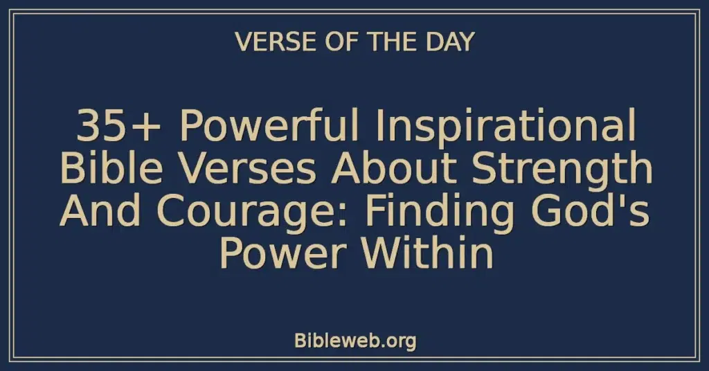 35+ Powerful Inspirational Bible Verses About Strength And Courage: Finding God's Power Within
