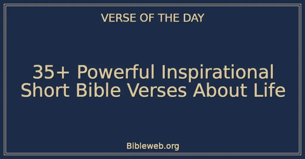 35+ Powerful Inspirational Short Bible Verses About Life