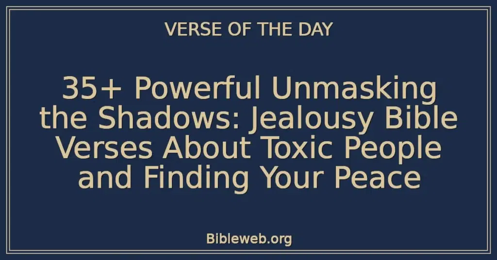 35+ Powerful Unmasking the Shadows: Jealousy Bible Verses About Toxic People and Finding Your Peace