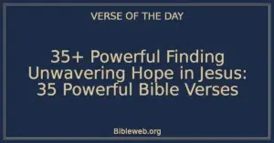 35+ Powerful Finding Unwavering Hope in Jesus: 35 Powerful Bible Verses