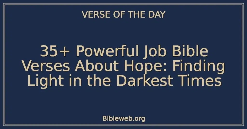 35+ Powerful Job Bible Verses About Hope: Finding Light in the Darkest Times