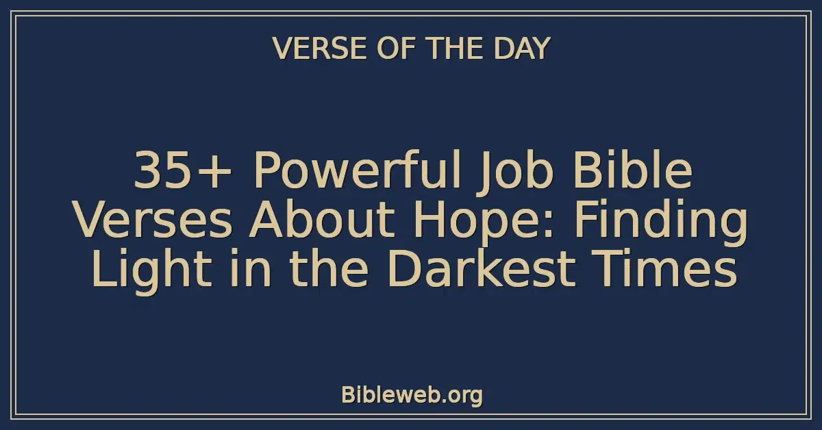 35+ Powerful Job Bible Verses About Hope: Finding Light in the Darkest Times