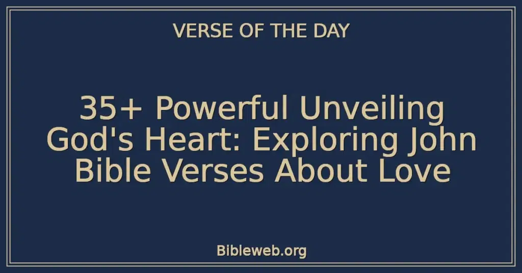 35+ Powerful Unveiling God's Heart: Exploring John Bible Verses About Love