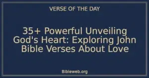 35+ Powerful Unveiling God's Heart: Exploring John Bible Verses About Love