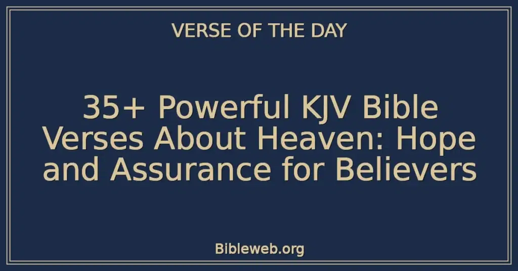 35+ Powerful KJV Bible Verses About Heaven: Hope and Assurance for Believers