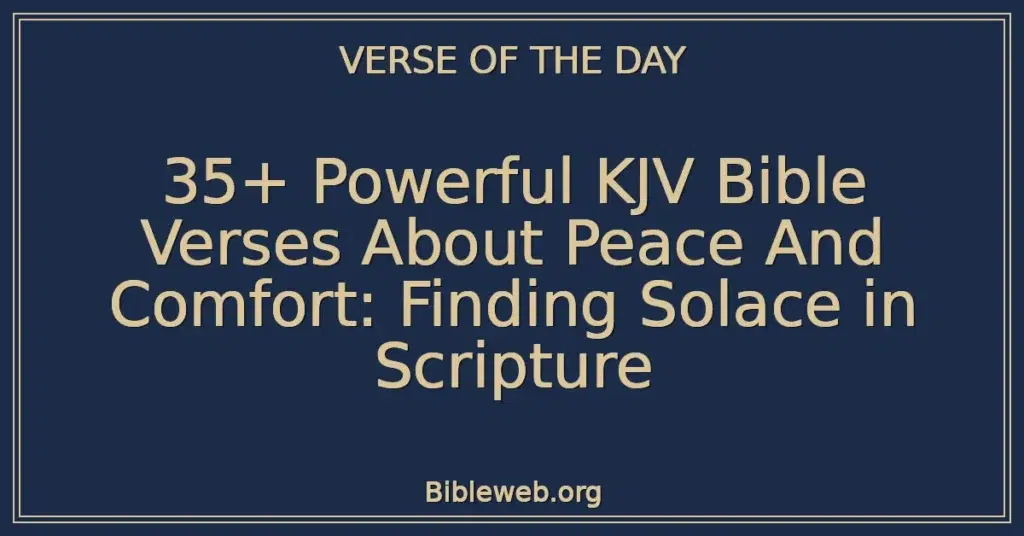 35+ Powerful KJV Bible Verses About Peace And Comfort: Finding Solace in Scripture