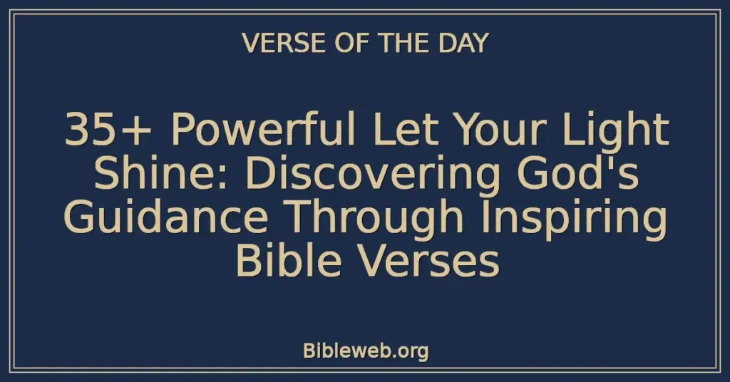 35+ Powerful Let Your Light Shine: Discovering God's Guidance Through Inspiring Bible Verses