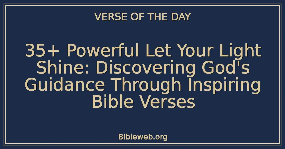 35+ Powerful Let Your Light Shine: Discovering God's Guidance Through Inspiring Bible Verses