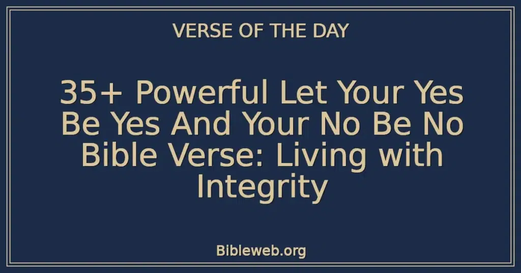 35+ Powerful Let Your Yes Be Yes And Your No Be No Bible Verse: Living with Integrity