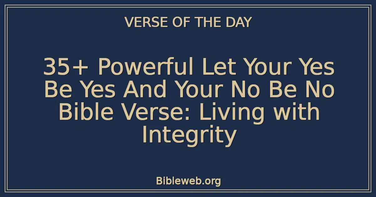 35+ Powerful Let Your Yes Be Yes And Your No Be No Bible Verse: Living with Integrity