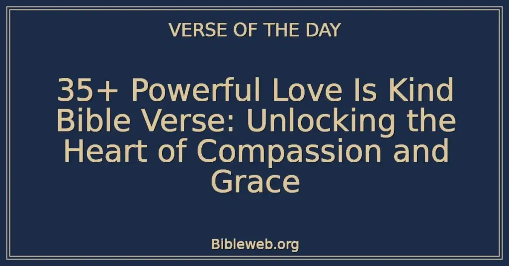 35+ Powerful Love Is Kind Bible Verse: Unlocking the Heart of Compassion and Grace