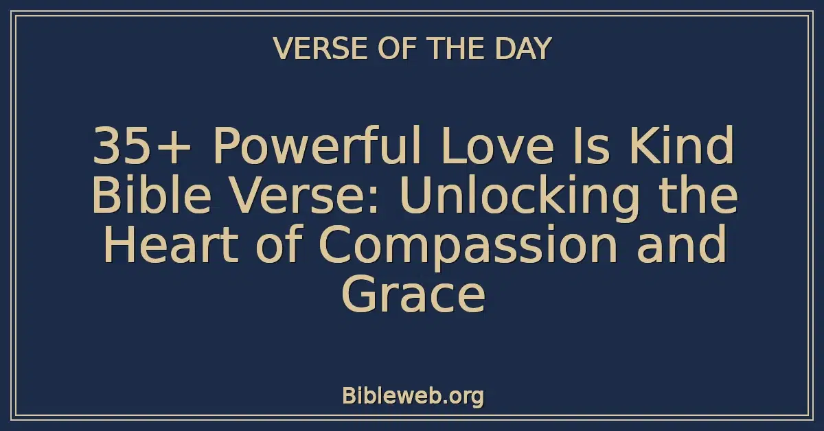 35+ Powerful Love Is Kind Bible Verse: Unlocking the Heart of Compassion and Grace