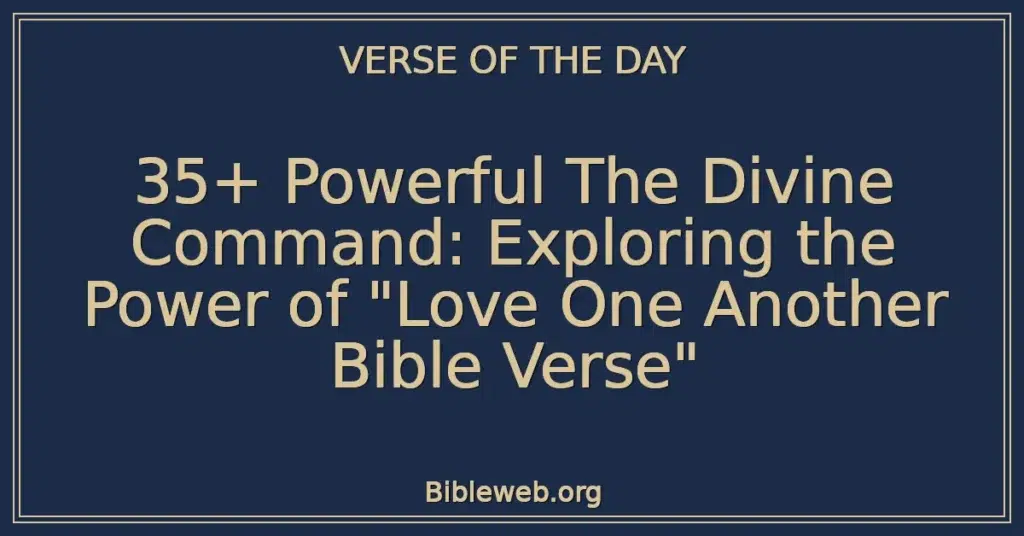 35+ Powerful The Divine Command: Exploring the Power of "Love One Another Bible Verse"