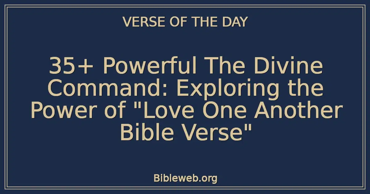 35+ Powerful The Divine Command: Exploring the Power of "Love One Another Bible Verse"