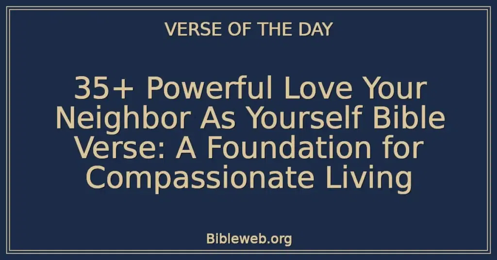 35+ Powerful Love Your Neighbor As Yourself Bible Verse: A Foundation for Compassionate Living