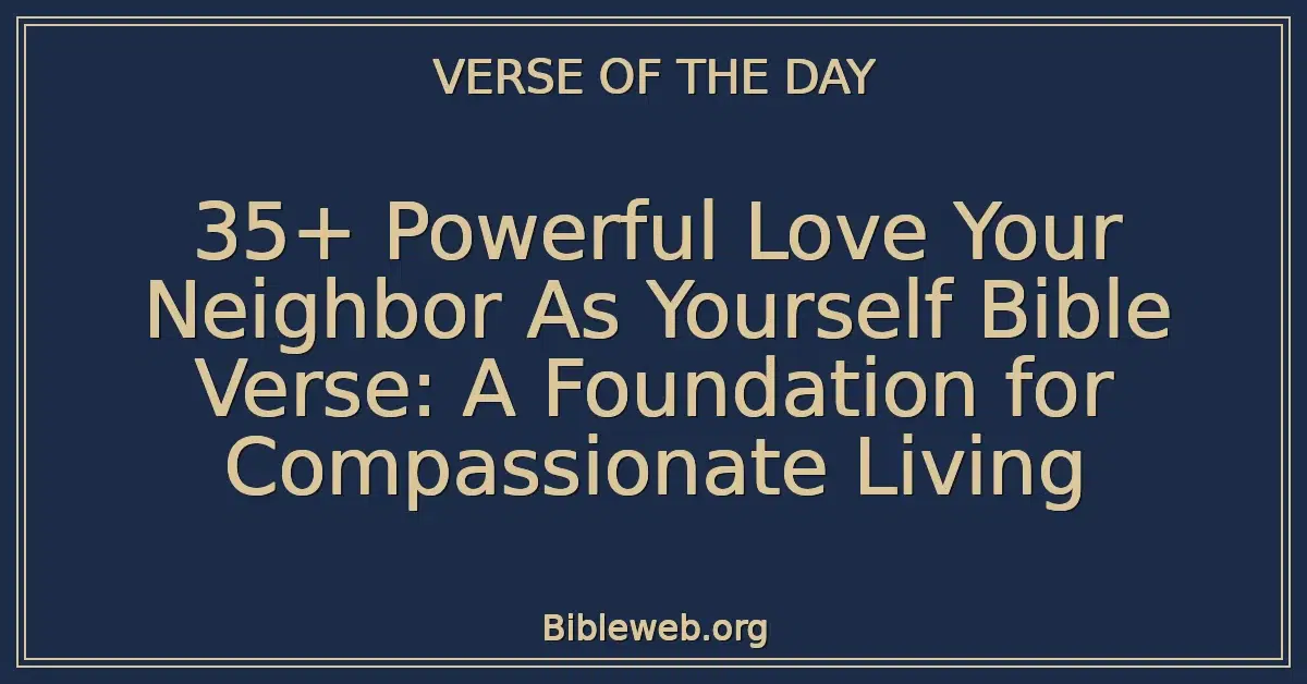 35+ Powerful Love Your Neighbor As Yourself Bible Verse: A Foundation for Compassionate Living